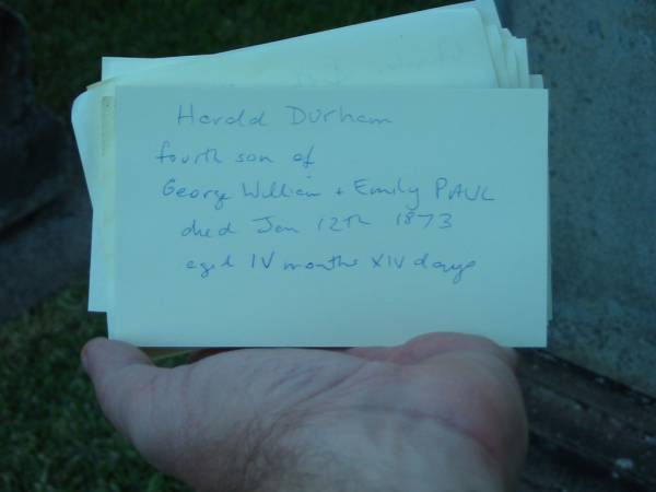 Harold Durham  | fourth son of  | George William + Emily PAUL  | died Jan 12 th 1873  | aged IV months XIV days  | Christ Church (Anglican), Milton, Brisbane  | 