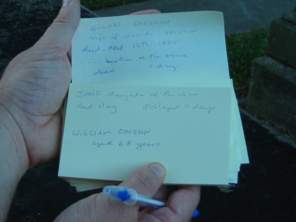 Ellen SHEEHAN  | wife of William SHEEHAN  | died ...mber? 12th 1865,  | ...brother of the above  | died ... 1 day,  | Jane daughter of the above  | died May .. 1866? aged 11 days,  | William SHEEHAN  | aged 68 years  |   | Christ Church (Anglican), Milton, Brisbane  | 