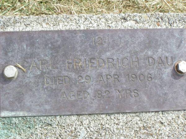 Carl Friedrich DAU,  | died 29 Apr 1906 aged 82 years;  | Coleyville Cemetery, Boonah Shire  | 