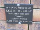 
Reg H. MURRAY,
died 7-4-94 aged 71 years;
Coochiemudlo Island Pine Ridge Chapel collumbarium, Redland Shire
