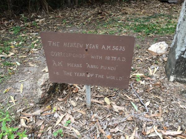 Solomon LYON  | d: 15 Sep 1875 (A.M. 5635) aged 47  |   | The Hebrew year A.M. 5635 corresponds with 1875 A.D.  A.M.  means  anno mundi , i.e. the year of the world.  |   | Cooktown Cemetery  |   | 