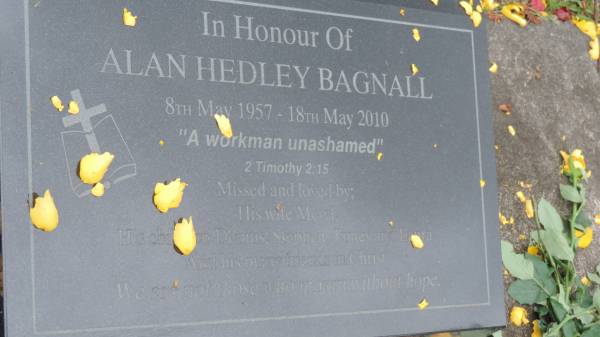 Alan Hedley BAGNALL  | b: 8 May 1957  | d: 18 May 2010  | wife Meryl  | children Dennis, Stephen, James, Laura  |   | Cooloola Coast Cemetery  |   | 