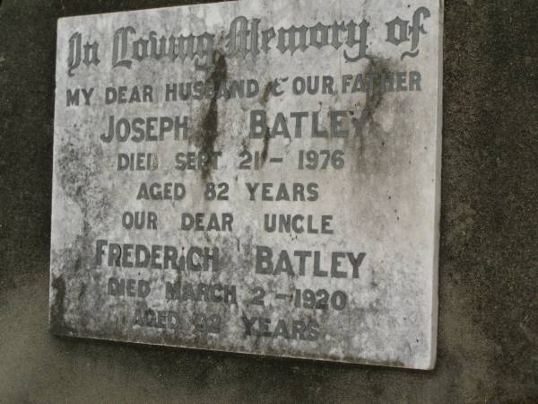 Joseph BATLEY,  | husband father,  | died 21 Sept 1976 aged 82 years;  | Frederich BATLEY,  | died 2 March 1920 aged 32 years;  | Coulson General Cemetery, Scenic Rim Region  | 