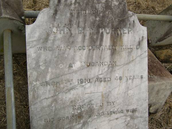John R.W. TURNER,  | accidentally killed Dugandan 1 March 1910 aged 46 years,  | erected by wife;  | Coulson General Cemetery, Scenic Rim Region  | 