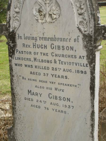 Rev. Hugh GIBSON,  | killed 25 Aug 1895 aged 37 years;  | Mary GIBSON,  | died 24 Aug 1937 aged 76 years;  | Coulson General Cemetery, Scenic Rim Region  | 