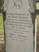 Rev. Hugh GIBSON,
killed 25 Aug 1895 aged 37 years;
Mary GIBSON,
died 24 Aug 1937 aged 76 years;
Coulson General Cemetery, Scenic Rim Region