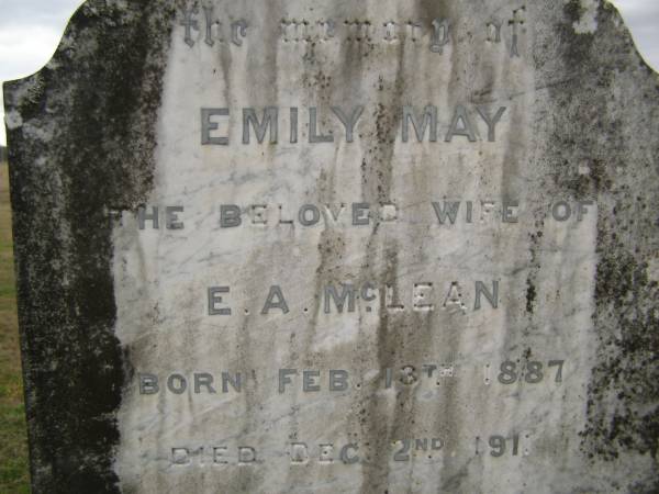 Emily May McLEAN  | b: 13 Feb 1887  | d: 2-Dec 1911 aged 24 years, 10 months  | wife of E.A. McLEAN  |   | Cressbrook Homestead, Somerset Region  | 