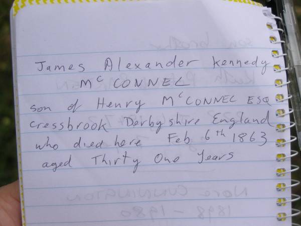 James Alexander Kennedy McCONNEL  | d: 6 Feb 1863 aged 31  | son of Henry McCONNEL Esq, Cressbrook Derbyshire England  |   | Cressbrook Homestead, Somerset Region  | 
