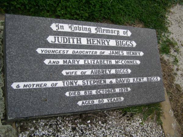 Judith Henry BIGGS  | d: 8 Oct 1976  | youngest daighter of James HENRY and Mary Elizabeth McCONNEL  | wife of Aubrey BIGGS  | mother of Tony, Stephen, and David Kent BIGGS  |   | Cressbrook Homestead, Somerset Region  |   | 