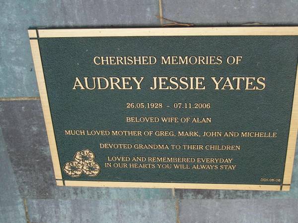 Audrey Jessie YATES  | b: 26 May 1928  | d: 7 Nov 2006  | wife of Alan  | Mother of Greg, Mark, John, Michelle  |   | Diddillibah Cemetery, Maroochy Shire  |   | 