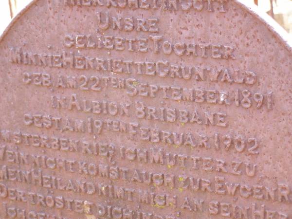 Minnie Henrietta GRUNWALD, daughter,  | born 22 Sepember 1891 Albion Brisbane,  | died 19 Feb 1902;  | Douglas Lutheran cemetery, Crows Nest Shire  | 