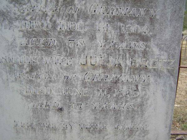 John BRETZ, father,  | native of Germany,  | died 14 Dec 1904 aged 78 years;  | Julia BRETZ, wife mother,  | native of Germany,  | died 11 June 1905 aged 73 years;  | Douglas Lutheran cemetery, Crows Nest Shire  | 