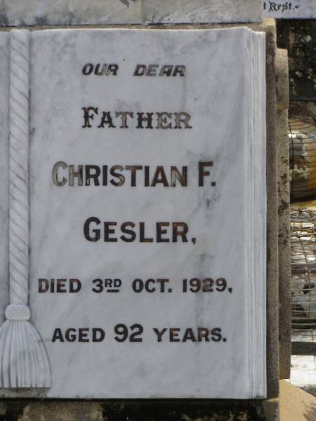 Christina W.F. GESLER,  | mother,  | died 12 June 1932 aged 90 years;  | Christian F. GESLER,  | father,  | died 3 Oct 1929 aged 92 years;  | Dugandan Trinity Lutheran cemetery, Boonah Shire  | 