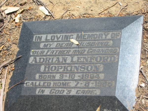 Adrian Lenford HOPKINSON,  | husband father grandad,  | born 9-10-1904,  | died 7-8-1985;  | Dugandan Trinity Lutheran cemetery, Boonah Shire  | 