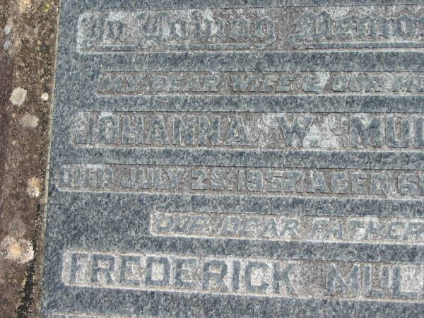 Johanna W. MULLER,  | wife mother,  | died 28 June 1957 aged 61 years;  | Frederick MULLER,  | father,  | died 26 Oct 1960 aged 61 years;  | Dugandan Trinity Lutheran cemetery, Boonah Shire  | 