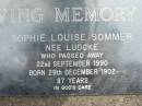Sophie Louise SOMMER (nee LUDCKE)
b: 29 Dec 1902, d: 22 Sep 1990, aged 87
Eagleby Cemetery, Gold Coast City