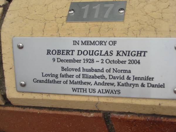 Robert Douglas KNIGHT,  | 9 Dec 1928 - 2 Oct 2004,  | husband of Norma,  | father of Elizabeth, David & Jennifer,  | grandfather of Matthew, Andrew, Kathryn & Daniel;  | St Luke's Anglican Church, Ekibin, Brisbane  | 