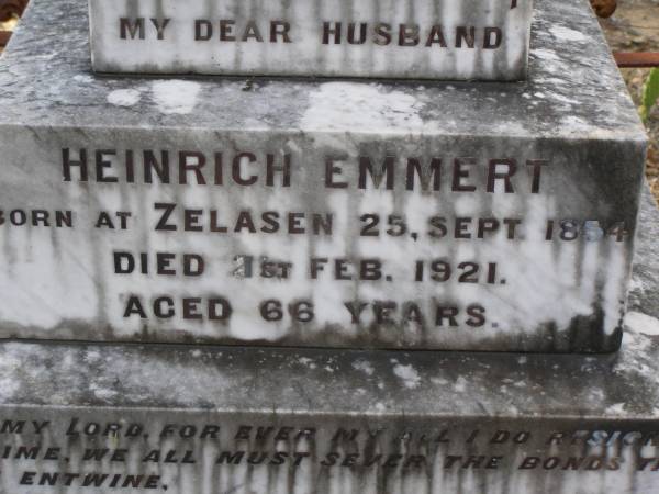 Alwine EMMERT,  | born 10 Oct 1856 died 7 May 1940;  | Emelie THIES,  | wife of W. THIES,  | born 20 Jan 1882 Toowoomba,  | died 20 Dec 1915 aged 33 years;  | Heinrich EMMERT, husband,  | born Zelasen 25 Sept 1854,  | died 1 Feb 1921 aged 66 years;  | Emu Creek cemetery, Crows Nest Shire  | 