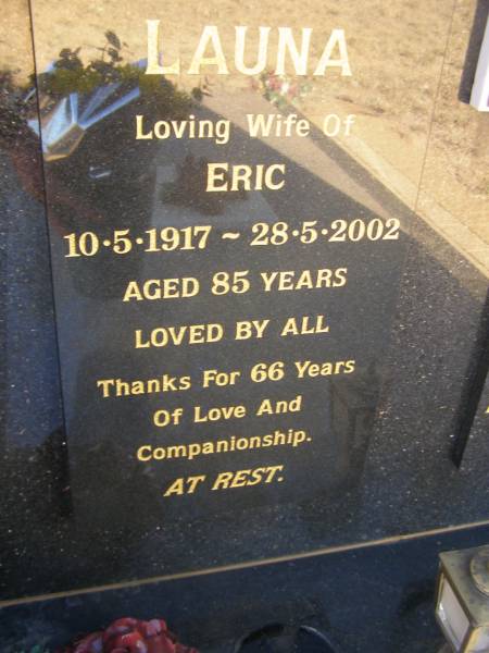 Eric KEOGH  | b: 21 Aug 1913  | d: 15 Sep 2007 aged 94  | husband of Launa  | pioneer  | Bona Valley Kendenup  |   | Launa KEOGH  | b: 10 May 1917  | d: 28 May 2002 aged 85  | 66 years of companionship  |   | Exmouth Cemetery, WA  |   | 