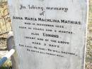 
Anna Maria Machlina MATHIAS,
died 13 Nov 1893 aged 19 years 9 months;
Edmond, infant son, aged 2 days;
Fernvale General Cemetery, Esk Shire
