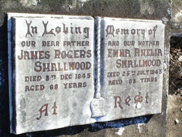 James Rogers SMALLWOOD, father,  | died 8 Dec 1945 aged 69 years;  | Emma Amelia SMALLWOOD, mother,  | died 25 July 1943 aged 63 years;  | Fernvale General Cemetery, Esk Shire  | 