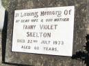 Fanny Violet SKELTON, wife mother,
died 22 July 1973 aged 60 years;
Forest Hill Cemetery, Laidley Shire