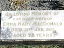 Emma Mary MACDONALD, mother,
died 31 Jan 1951 aged 78 years;
Forest Hill Cemetery, Laidley Shire