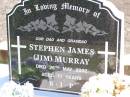 Stephen James (Jim) MURRAY,
dad grandad,
died 25 May 2002 aged 71 years;
Gleneagle Catholic cemetery, Beaudesert Shire