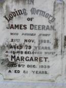 James DEERAN,
died 21 Nov 1928 aged 79 years;
Margaret, wife,
died 8 Dec 1939 aged 81 years;
Mary, daughter,
died 27 Dec 1928;
Gleneagle Catholic cemetery, Beaudesert Shire