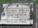 Michael WALSH, husband father,
died 1 July 1970 aged 88 years;
Gleneagle Catholic cemetery, Beaudesert Shire
