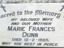 Marie Frances DUNN, wife mother,
died 12-2-1989;
Gleneagle Catholic cemetery, Beaudesert Shire