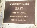 Kathleen Mary EAST (nee HYLAND),
born 6 Aug 1922 died 6 June 2004;
Gleneagle Catholic cemetery, Beaudesert Shire