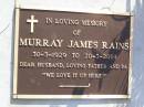 Murray James RAINS,
30-3-1929 - 20-3-2004,
husband father pa;
Gleneagle Catholic cemetery, Beaudesert Shire
