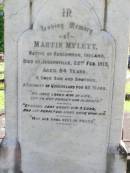 Martin MYLETT,
native of Roscommon Ireland,
died Josephville 22 Feb 1919 aged 84 years,
son brother,
Queensland colonist 62 years;
Gleneagle Catholic cemetery, Beaudesert Shire