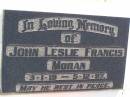 John Leslie Francis MORAN,
3-1-19 - 5-12-87;
Gleneagle Catholic cemetery, Beaudesert Shire