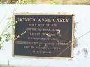 Monica Anne CASEY,
born 1 July 1935 died 17 Aug 2002,
wife of Noel,
mother of Michael, Catherine, Timothy,
Macushla & Fleur;
Gleneagle Catholic cemetery, Beaudesert Shire