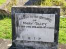 Mary TILLEY,
died 26 June 1975 aged 85 years;
Gleneagle Catholic cemetery, Beaudesert Shire