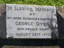 George DYER, husband father,
died 28 Aug 1973;
Gleneagle Catholic cemetery, Beaudesert Shire