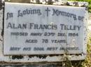 Alan Francis TILLEY,
died 23 Dec 1984 aged 78 years;
Gleneagle Catholic cemetery, Beaudesert Shire