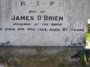 Dora OBRIEN,
died 15 Aug 1922 aged 62 years;
James OBRIEN, husband,
died 3 Feb 1929 aged 87 years;
Gleneagle Catholic cemetery, Beaudesert Shire