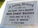Mark Ernest BALDOCK, infant son brother,
died 24-5-71 aged 9 months;
Gleneagle Catholic cemetery, Beaudesert Shire
