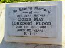 Doris May (DREDGE) FLOOD, mother,
died 6 Dec 2001 aged 82 years;
Gleneagle Catholic cemetery, Beaudesert Shire