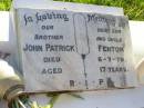 John Patrick FENTON,
son brother uncle,
died 6-7-79 aged 17 years;
Gleneagle Catholic cemetery, Beaudesert Shire