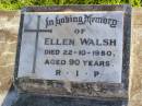 Ellen WALSH,
died 22-10-1980 aged 90 years;
Gleneagle Catholic cemetery, Beaudesert Shire
