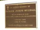 Patrick Joseph MULHALL,
husband of Ellen,
father father-in-law grandfather,
died 12 May 2003 aged 70 years;
Gleneagle Catholic cemetery, Beaudesert Shire