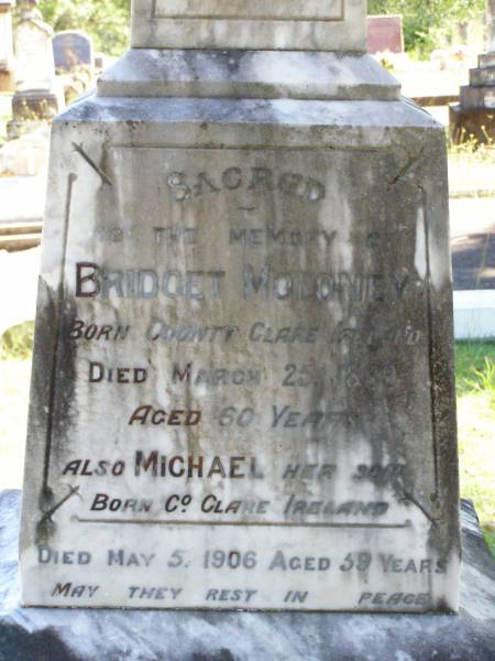 Bridget MOLONEY,  | born County Clare Ireland,  | died 25 March 1889 aged 60 years;  | Michael, son,  | born County Clare Ireland,  | died 5 May 1906 aged 59 years;  | Catherine MOLONEY,  | died 9 April 1939 aged 84 years;  | Mary MOLONEY,  | died 3 Nov 1883 aged 5 years;  | Hugh Patrick,  | died 8 May 1916 aged 21 years;  | Gleneagle Catholic cemetery, Beaudesert Shire  | 