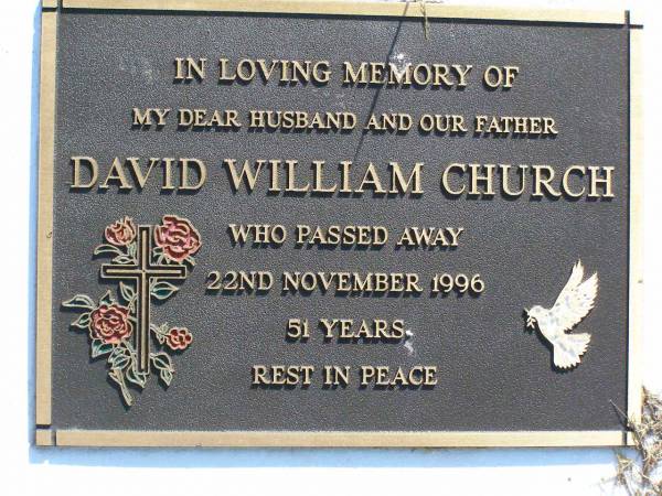 David William CHURCH, husband father,  | died 22 Nov 1996 aged 51 years;  | Gleneagle Catholic cemetery, Beaudesert Shire  | 