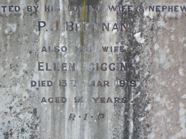Edward BIGGIN,  | died 30 Nov 1898 aged 74 years;  | Ellen BIGGIN,  | died 13 Mar 1919 aged 91 years;  | erected by nephew P.J. BRENNAN;  | Gleneagle Catholic cemetery, Beaudesert Shire  | 