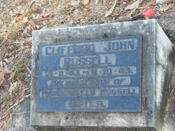 Clifford John RUSSELL  | B: 21 Aug 1943  | D:  9 Oct 1943  | (son of Frank and Flo RUSSELL)  |   | Goodna General Cemetery, Ipswich.  |   | 