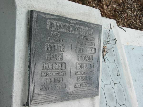 mother Violet Mary HOLLAND died 17-5-1986 aged 92 years;  | husband and father Frederick George HOLLAND died 28-2-1980 aged 83 years;  | Goodna General Cemetery, Ipswich.  | 